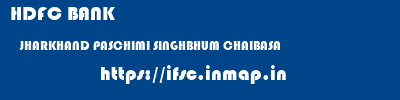HDFC BANK  JHARKHAND PASCHIMI SINGHBHUM CHAIBASA   ifsc code